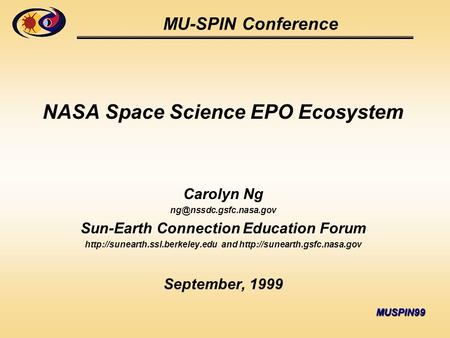 MUSPIN99 MU-SPIN Conference NASA Space Science EPO Ecosystem Carolyn Ng Sun-Earth Connection Education Forum