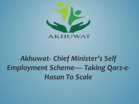 Akhuwat- Chief Minister’s Self Employment Scheme---- Taking Qarz-e- Hasan To Scale.