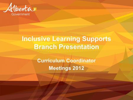 Inclusive Learning Supports Branch Presentation Curriculum Coordinator Meetings 2012.