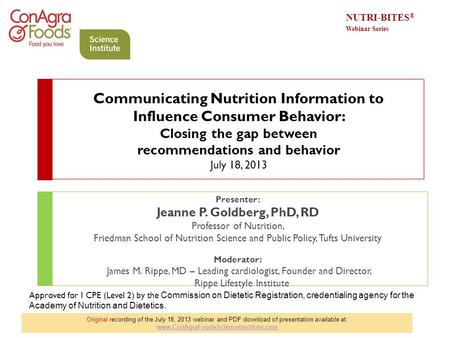 Communicating Nutrition Information to Influence Consumer Behavior: Closing the gap between recommendations and behavior July 18, 2013 Presenter: Jeanne.