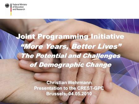 JPI “More Years, Better Lives: The Potential and Challenges of Demographic Change” 1 GPC-Meeting, Brussels, 04.05.2010 Joint Programming Initiative “More.