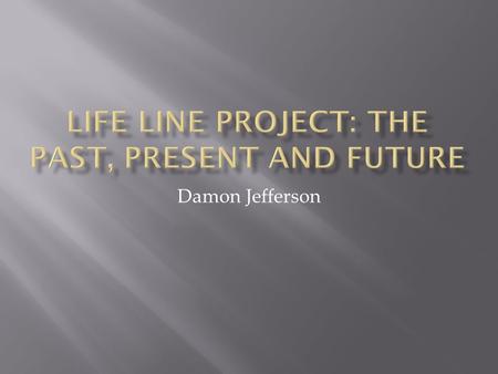 Damon Jefferson. 1973 - Born in Pontiac, MI 1978 – Began playing the drums 1979 - Completed preschool program at Montessori Academy.