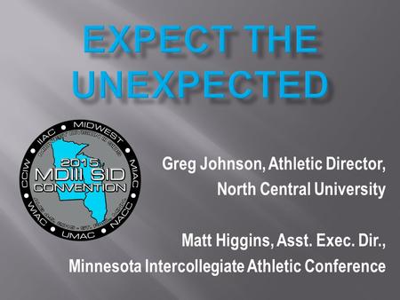 Greg Johnson, Athletic Director, North Central University Matt Higgins, Asst. Exec. Dir., Minnesota Intercollegiate Athletic Conference.