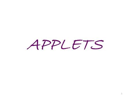 1 APPLETS. 2 Applets are small applications that are accessed on an Internet server, transported over the Internet, automatically installed, and run as.