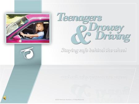 ©2009 American Academy of Sleep Medicine. What is Drowsy Driving? Drowsy driving is common and often deadly: Too tired to remain alert Unable to maintain.