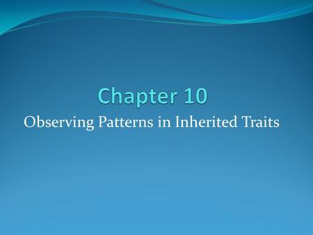 Observing Patterns in Inherited Traits. By the late nineteenth century… Charles Darwin’s theory of natural selection suggested that a population could.