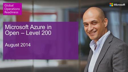 Microsoft Azure in Open – Level 200 August 2014 Global Operations Readiness.