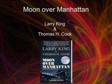 Moon over Manhattan Larry King & Thomas H. Cook. Summary Charles Moon Vandermeer Allison Goonie.