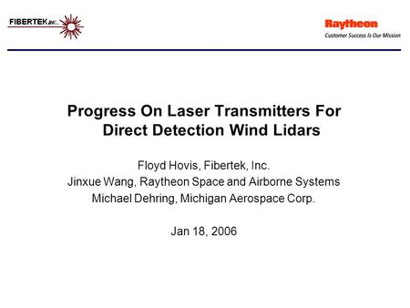 Progress On Laser Transmitters For Direct Detection Wind Lidars Floyd Hovis, Fibertek, Inc. Jinxue Wang, Raytheon Space and Airborne Systems Michael Dehring,