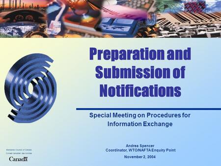 Standards Council of Canada Conseil canadien des normes Preparation and Submission of Notifications Special Meeting on Procedures for Information Exchange.