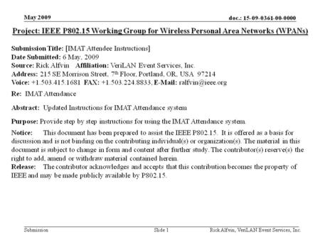 Doc.: 15-09-0361-00-0000 Submission. doc.: 15-09-0361-00-0000 Submission IMAT Attendee Instructions May 2009 Rick Alfvin, VeriLAN Event Services, Inc.Slide.