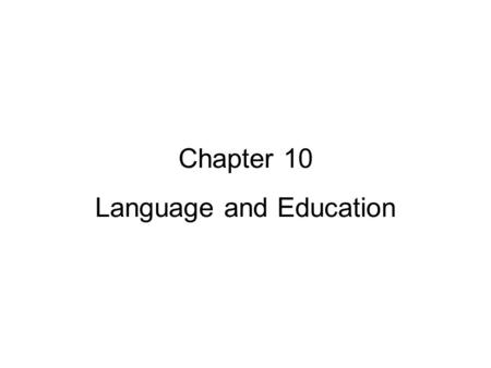 Chapter 10 Language and Education. Chapter 10: Language and Education Mastering Language –Phonology: the sound system –Morphology: forming words from.