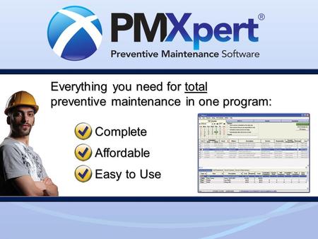 Everything you need for total preventive maintenance in one program: Complete Affordable Easy to Use.