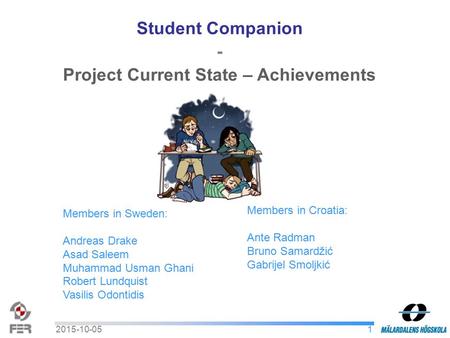 2015-10-051 Student Companion - Project Current State – Achievements Members in Sweden: Andreas Drake Asad Saleem Muhammad Usman Ghani Robert Lundquist.