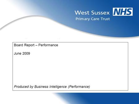 Board Report – Performance June 2009 Produced by Business Intelligence (Performance)