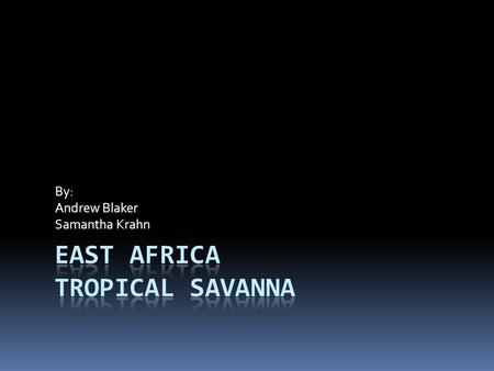 By: Andrew Blaker Samantha Krahn.  East Africa  Venezuela  Columbia  Brazil  Belize & honduras.