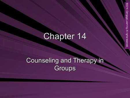 Copyright © 2012 Brooks/Cole, a division of Cengage Learning, Inc. Chapter 14 Counseling and Therapy in Groups ©2016. Cengage Learning. All rights reserved.