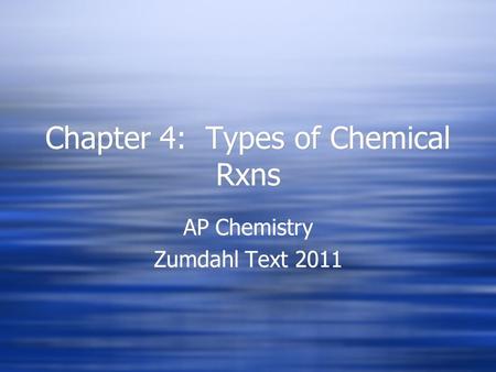 Chapter 4: Types of Chemical Rxns AP Chemistry Zumdahl Text 2011 AP Chemistry Zumdahl Text 2011.