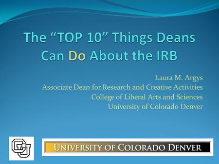 Laura M. Argys Associate Dean for Research and Creative Activities College of Liberal Arts and Sciences University of Colorado Denver.