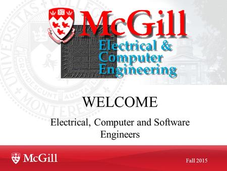 WELCOME Electrical, Computer and Software Engineers Fall 2015.