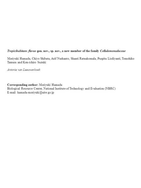 Tropicihabitans flavus gen. nov., sp. nov., a new member of the family Cellulomonadaceae Moriyuki Hamada, Chiyo Shibata, Arif Nurkanto, Shanti Ratnakomala,