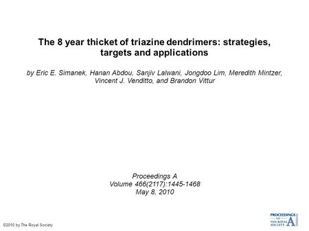 The 8 year thicket of triazine dendrimers: strategies, targets and applications by Eric E. Simanek, Hanan Abdou, Sanjiv Lalwani, Jongdoo Lim, Meredith.