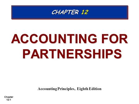 ACCOUNTING FOR PARTNERSHIPS Accounting Principles, Eighth Edition