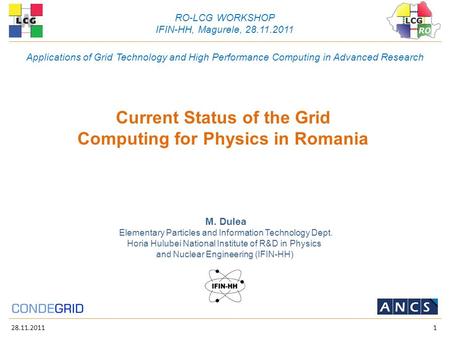 28.11.20111 Current Status of the Grid Computing for Physics in Romania Horia Hulubei National Institute of R&D in Physics and Nuclear Engineering (IFIN-HH)