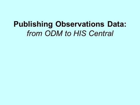 Publishing Observations Data: from ODM to HIS Central.