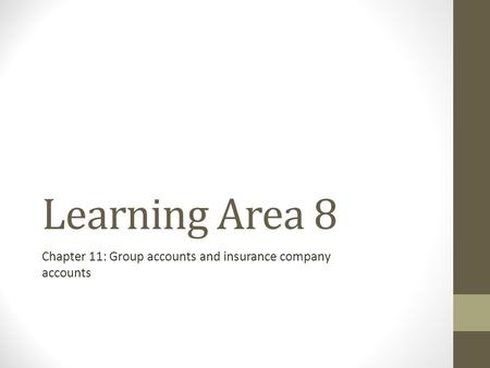 Learning Area 8 Chapter 11: Group accounts and insurance company accounts.