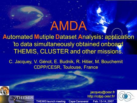 THEMIS launch meeting Cape Canaveral Feb. 13-14, 2007 C. Jacquey, V. Génot, E. Budnik, R. Hitier, M. Bouchemit CDPP/CESR, Toulouse, France AMDA Automated.