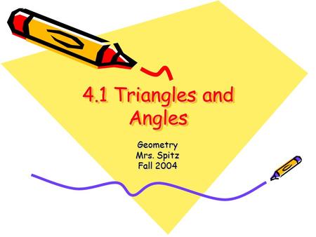 4.1 Triangles and Angles Geometry Mrs. Spitz Fall 2004.