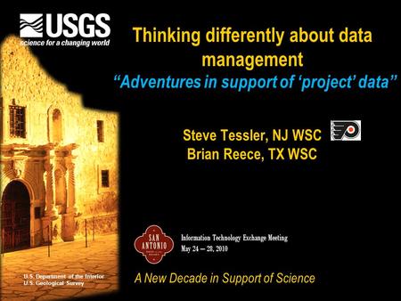 U.S. Department of the Interior U.S. Geological Survey Information Technology Exchange Meeting May 24 – 28, 2010 A New Decade in Support of Science Thinking.