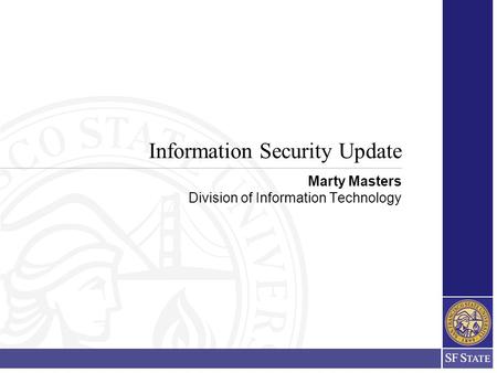 Information Security Update Marty Masters Division of Information Technology.