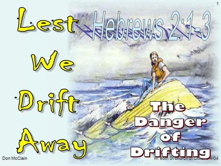 Don McClainW. 65th St church of Christ 9/4/04 1. Don McClainW. 65th St church of Christ 9/4/04 2  People can drift away – Heb 2:1; Gal 5:4 -  Causes.