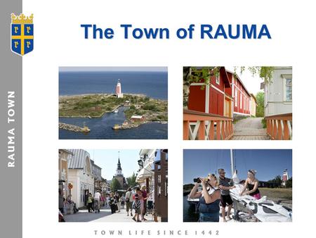 The Town of RAUMA. Scandinavia Tourism Tourism in RAUMA Total overnights (2009) 108 000 in Rauma hotels and similar establishments  from which 75 %