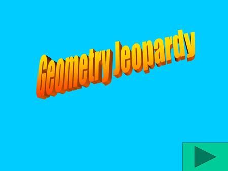 Jeopardy TrianglesQuadrilateralsAnglesLinesMisc. 400 200 600 800 1000 200 400 600 800 1000 200 400 600 800 1000 200 400 600 800 1000 200 400 600 800.