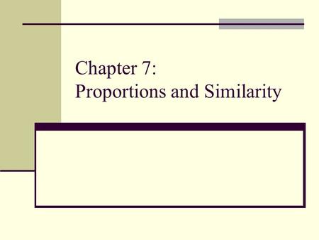 Chapter 7: Proportions and Similarity