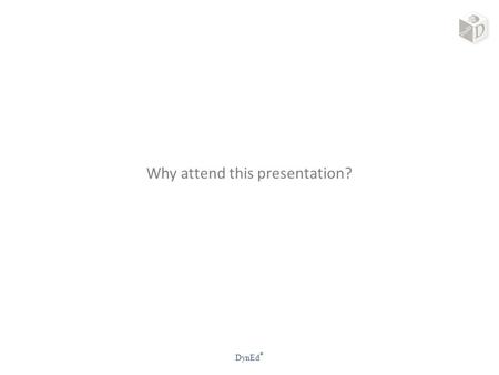 Why attend this presentation? DynEd ®. 1.The potential of CALL 2.Exploiting how the brain learns 3.Putting theory into practice 4.Blended learning DynEd.