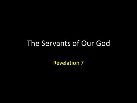 The Servants of Our God Revelation 7. Revelation 7: Introduction.