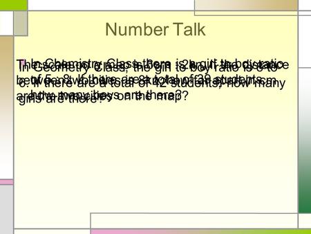 Number Talk In Chemistry Class there is a girl to boy ratio of 5 : 8. If there are a total of 39 students, how many boys are there? The scale on a map.