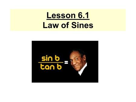 Lesson 6.1 Law of Sines. Draw any altitude from a vertex and label it k. Set up equivalent trig equations not involving k, using the fact that k is equal.