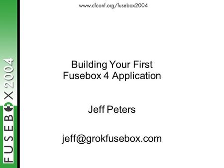 Building Your First Fusebox 4 Application Jeff Peters