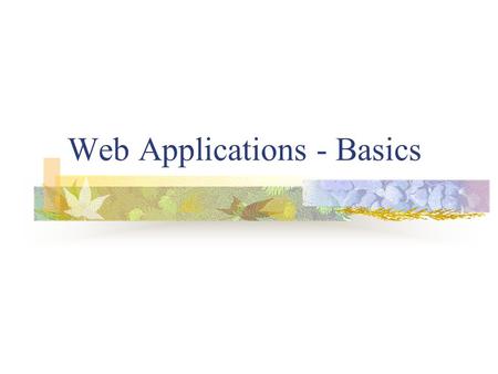 Web Applications - Basics. Introduction to Web Web features Clent/Server HyperText Transfer Protocol HyperText Markup Language URL addresses Web server.