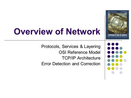 Overview of Network Protocols, Services & Layering OSI Reference Model TCP/IP Architecture Error Detection and Correction.