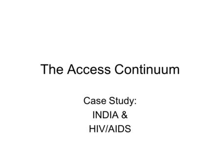 The Access Continuum Case Study: INDIA & HIV/AIDS.