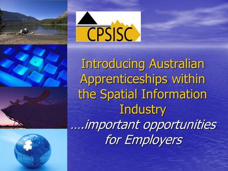 Introducing Australian Apprenticeships within the Spatial Information Industry ….important opportunities for Employers.