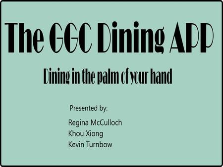 Not sure what you want? Where to go? How much to pay? Not to worry. The GGC Dining App will allow you to search menus, cuisine styles and prices.