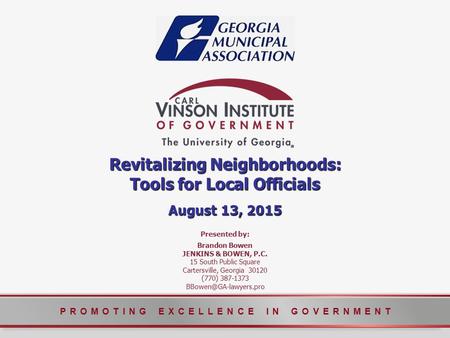 PROMOTING EXCELLENCE IN GOVERNMENT Presented by: Brandon Bowen JENKINS & BOWEN, P.C. 15 South Public Square Cartersville, Georgia 30120 (770) 387-1373.