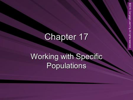 Copyright © 2012 Brooks/Cole, a division of Cengage Learning, Inc. Chapter 17 Working with Specific Populations ©2016. Cengage Learning. All rights reserved.